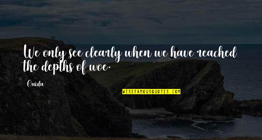 Dumbnuts Quotes By Ouida: We only see clearly when we have reached