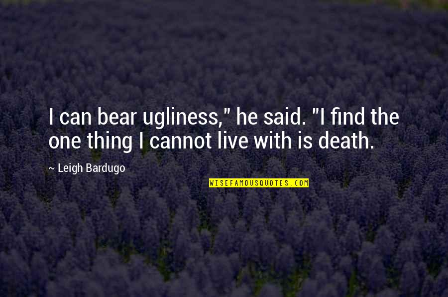 Dumbo Quotes By Leigh Bardugo: I can bear ugliness," he said. "I find