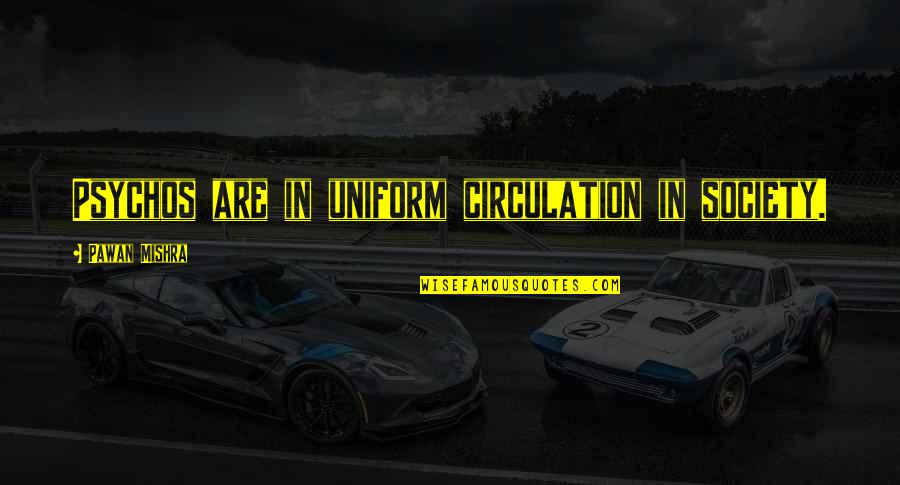 Dumbo Quotes By Pawan Mishra: Psychos are in uniform circulation in society. Dumbo Quotes By Pawan Mishra: Psychos are in uniform circulation in society.