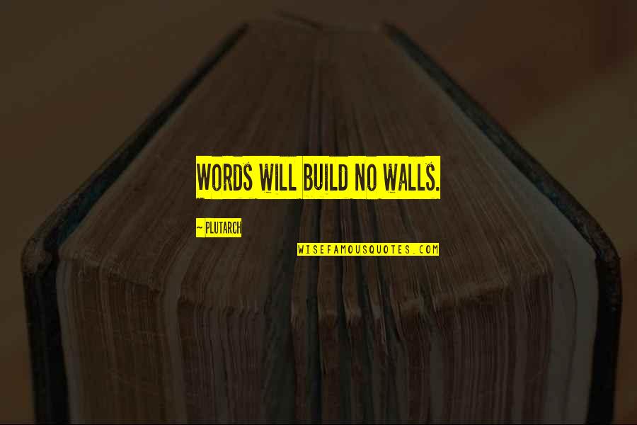 Dumbo Quotes By Plutarch: Words will build no walls. Dumbo Quotes By Plutarch: Words will build no walls.
