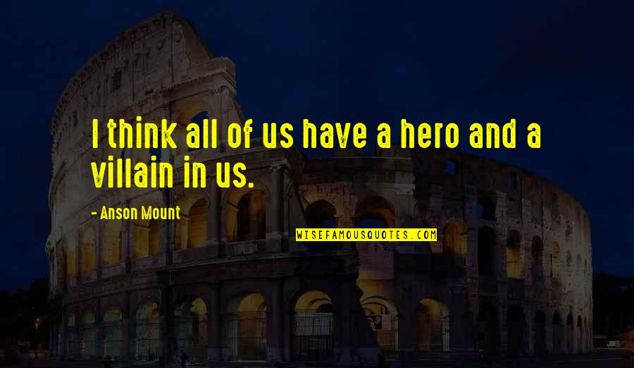 Dumbo Ringmaster Quotes By Anson Mount: I think all of us have a hero Dumbo Ringmaster Quotes By Anson Mount: I think all of us have a hero