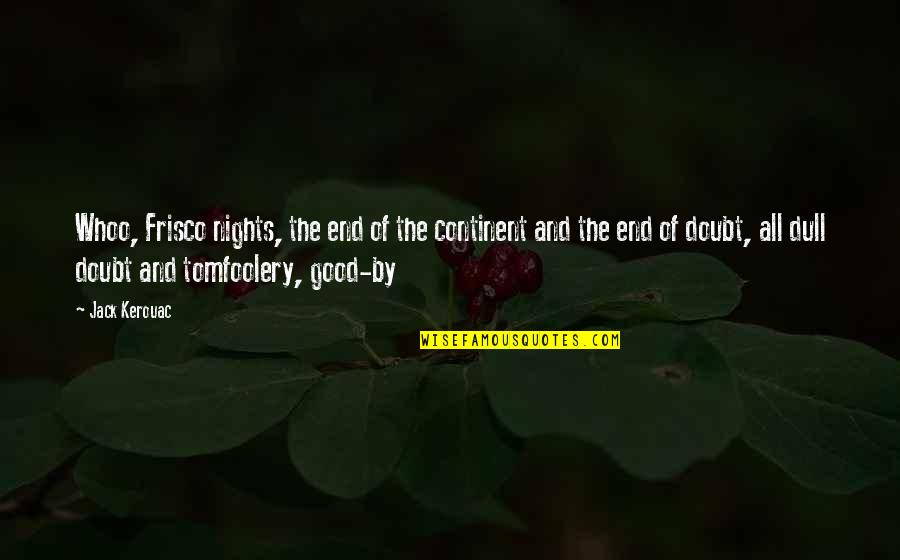 Dumbo Ringmaster Quotes By Jack Kerouac: Whoo, Frisco nights, the end of the continent Dumbo Ringmaster Quotes By Jack Kerouac: Whoo, Frisco nights, the end of the continent