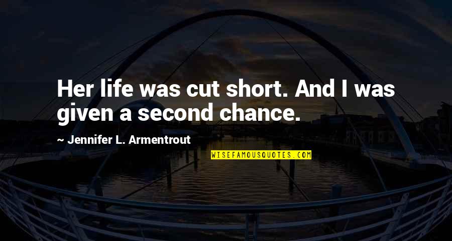 Dumbravita Quotes By Jennifer L. Armentrout: Her life was cut short. And I was