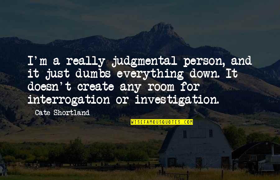 Dumbs Quotes By Cate Shortland: I'm a really judgmental person, and it just