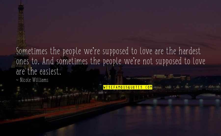 Dumbstruck Thesaurus Quotes By Nicole Williams: Sometimes the people we're supposed to love are
