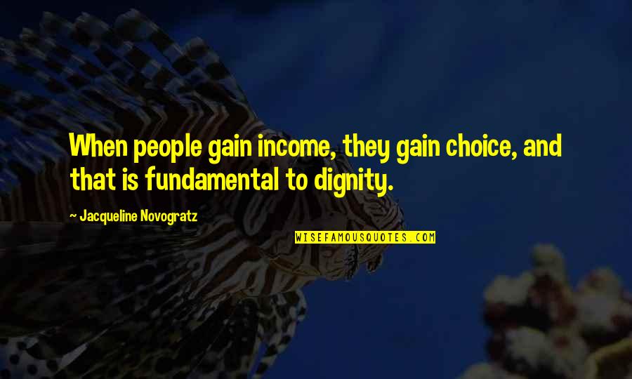 Dumby Quotes By Jacqueline Novogratz: When people gain income, they gain choice, and