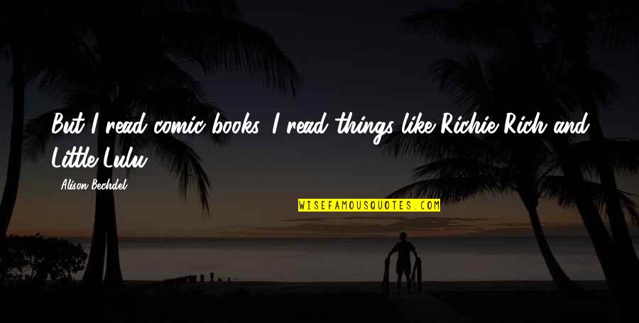 Dumeha Video Quotes By Alison Bechdel: But I read comic books. I read things