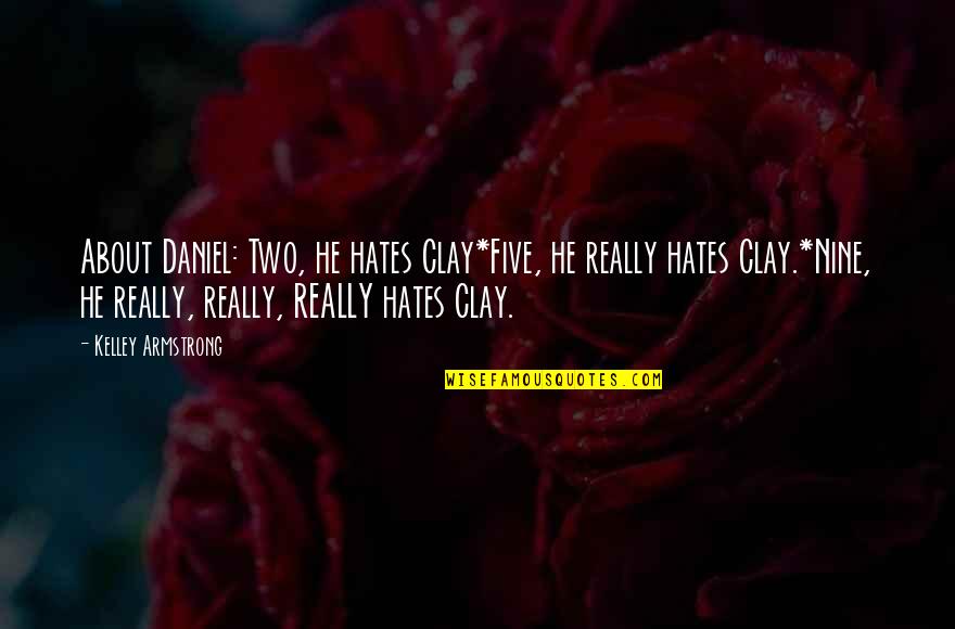 Dumeha Video Quotes By Kelley Armstrong: About Daniel: Two, he hates Clay*Five, he really Dumeha Video Quotes By Kelley Armstrong: About Daniel: Two, he hates Clay*Five, he really