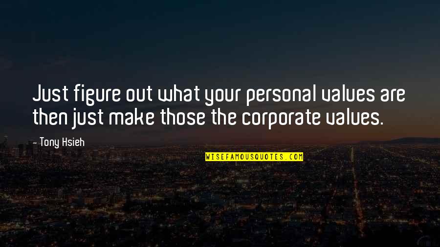 Dumeha Video Quotes By Tony Hsieh: Just figure out what your personal values are