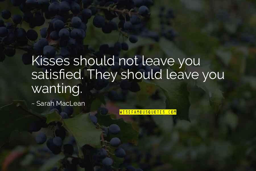 Dumelang Saleshando Quotes By Sarah MacLean: Kisses should not leave you satisfied. They should
