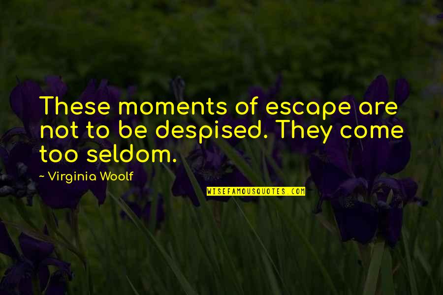 Dumfriesshire Quotes By Virginia Woolf: These moments of escape are not to be