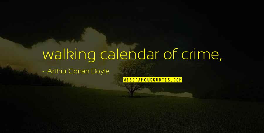 Dumidu Dodanthanna Quotes By Arthur Conan Doyle: walking calendar of crime, Dumidu Dodanthanna Quotes By Arthur Conan Doyle: walking calendar of crime,