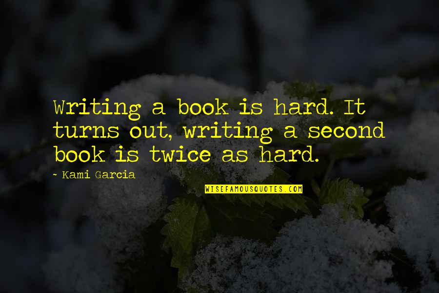 Duminda Hulangamuwa Quotes By Kami Garcia: Writing a book is hard. It turns out,