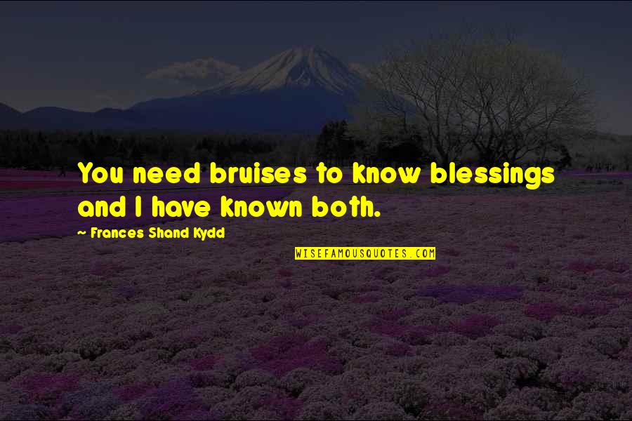 Duminica Quotes By Frances Shand Kydd: You need bruises to know blessings and I