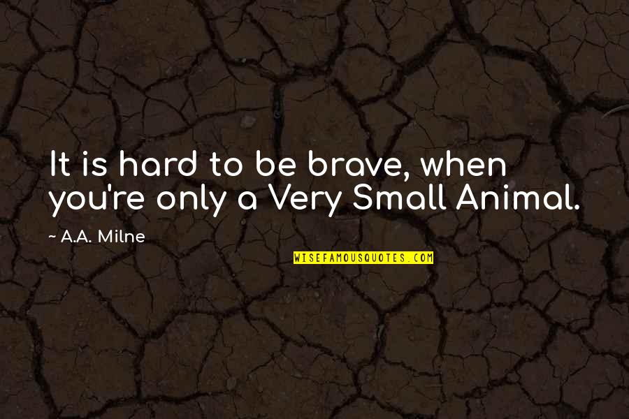 Duminica Tomii Quotes By A.A. Milne: It is hard to be brave, when you're