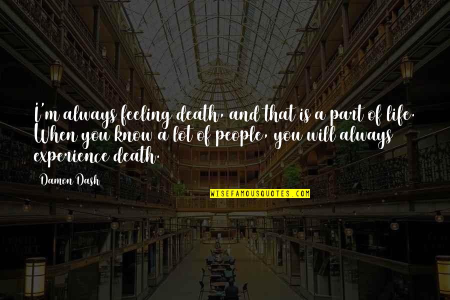 Duminy Street Quotes By Damon Dash: I'm always feeling death, and that is a