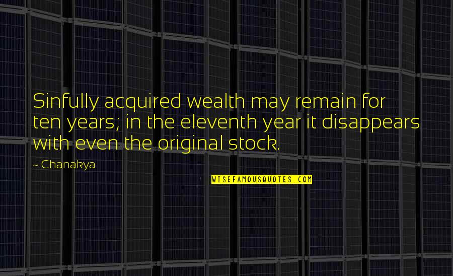 Dumitrasciuc Quotes By Chanakya: Sinfully acquired wealth may remain for ten years;