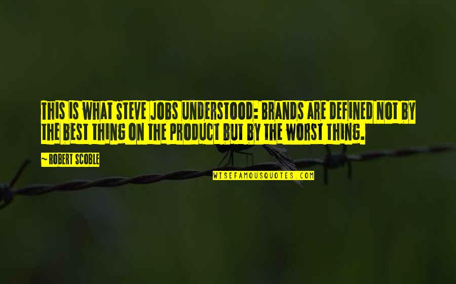 Dumitrascu Gabriela Quotes By Robert Scoble: This is what Steve Jobs understood: Brands are