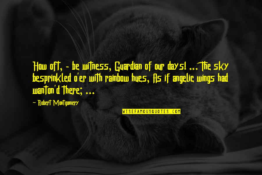 Dumitru Staniloae Quotes By Robert Montgomery: How oft, - be witness, Guardian of our