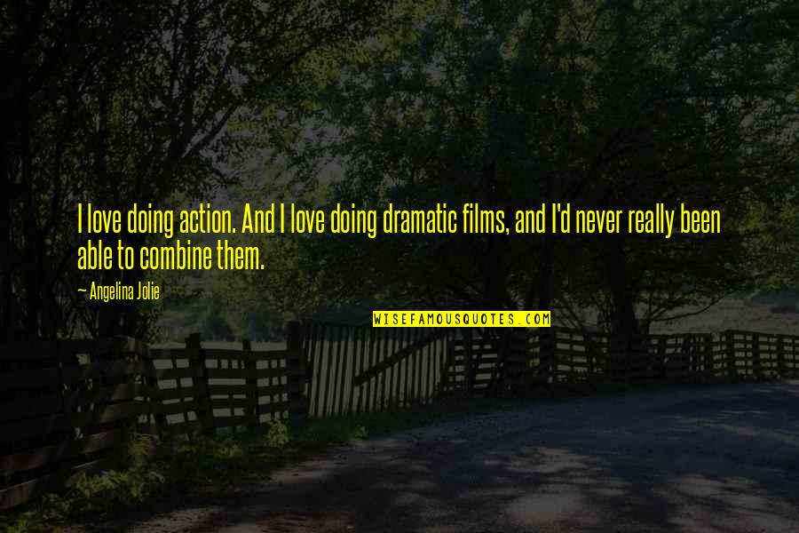 Dummar House Quotes By Angelina Jolie: I love doing action. And I love doing Dummar House Quotes By Angelina Jolie: I love doing action. And I love doing