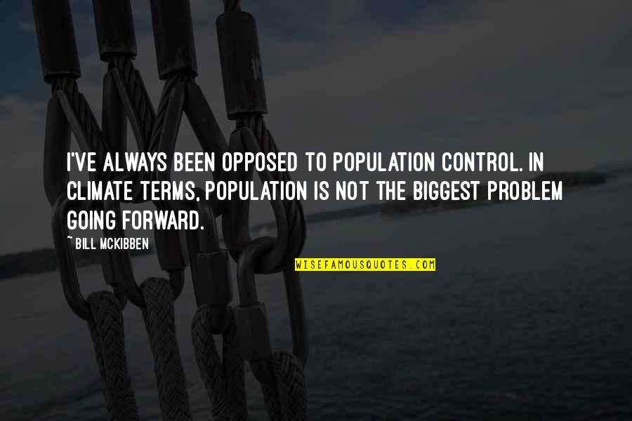 Dummar House Quotes By Bill McKibben: I've always been opposed to population control. In