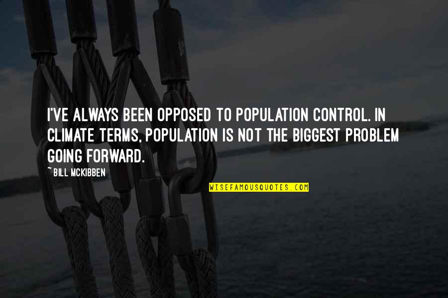 Dummar House Quotes By Bill McKibben: I've always been opposed to population control. In Dummar House Quotes By Bill McKibben: I've always been opposed to population control. In
