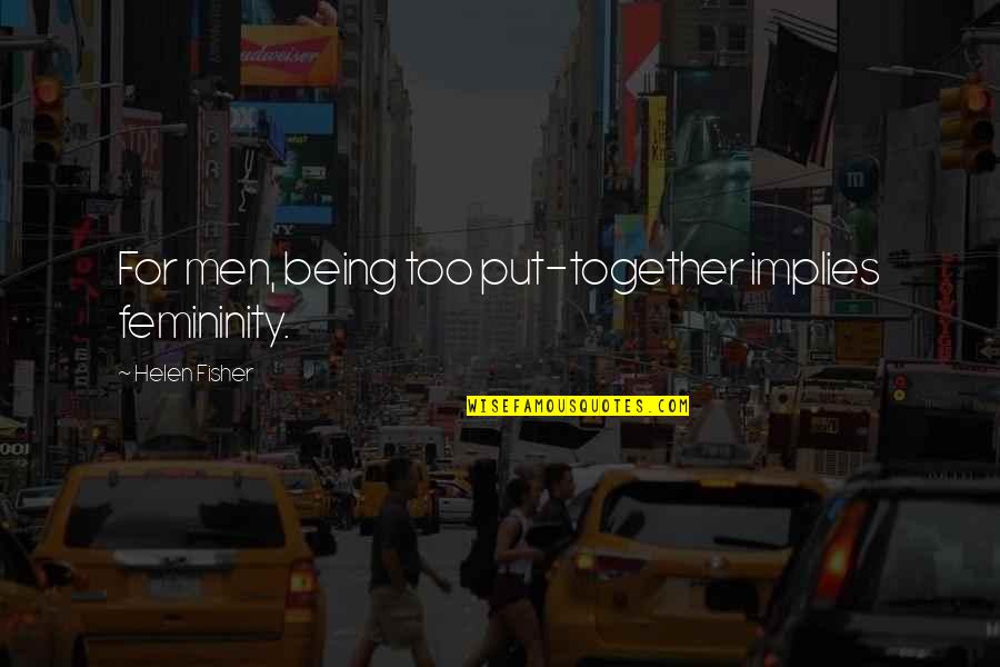 Dummar House Quotes By Helen Fisher: For men, being too put-together implies femininity. Dummar House Quotes By Helen Fisher: For men, being too put-together implies femininity.