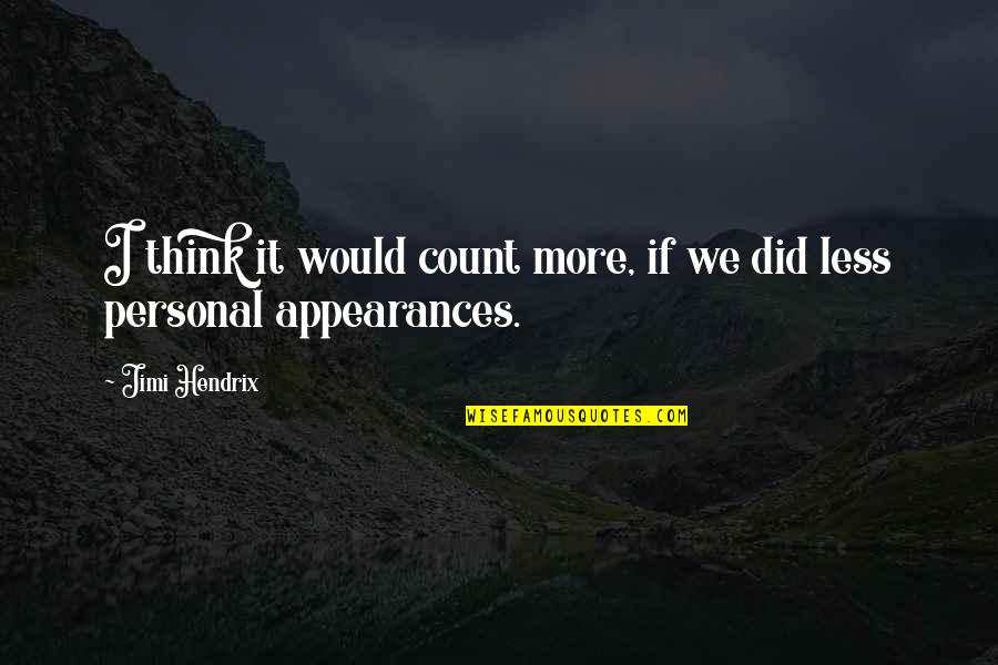 Dummar House Quotes By Jimi Hendrix: I think it would count more, if we