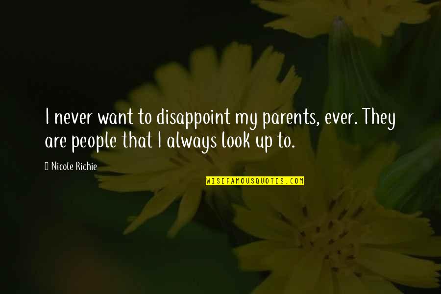 Dummart Quotes By Nicole Richie: I never want to disappoint my parents, ever. Dummart Quotes By Nicole Richie: I never want to disappoint my parents, ever.