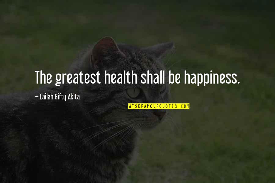 Dummheit Wikipedia Quotes By Lailah Gifty Akita: The greatest health shall be happiness. Dummheit Wikipedia Quotes By Lailah Gifty Akita: The greatest health shall be happiness.