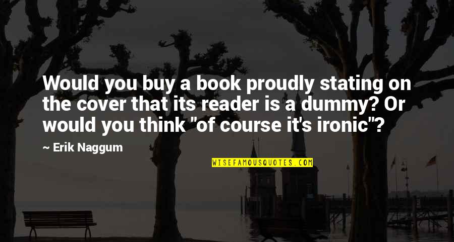 Dummy Quotes By Erik Naggum: Would you buy a book proudly stating on