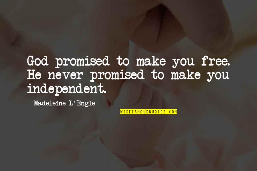 Dummy Variable Quotes By Madeleine L'Engle: God promised to make you free. He never