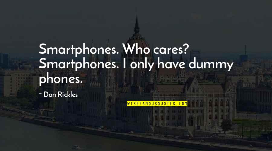 Dummy's Quotes By Don Rickles: Smartphones. Who cares? Smartphones. I only have dummy