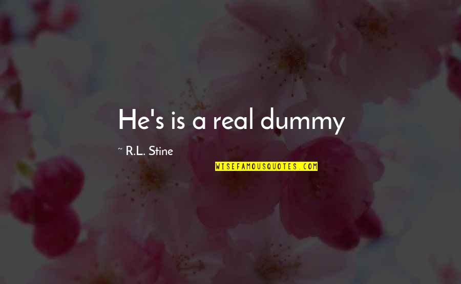 Dummy's Quotes By R.L. Stine: He's is a real dummy