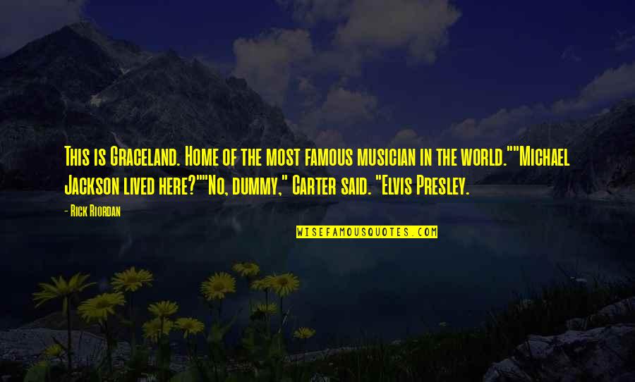 Dummy's Quotes By Rick Riordan: This is Graceland. Home of the most famous