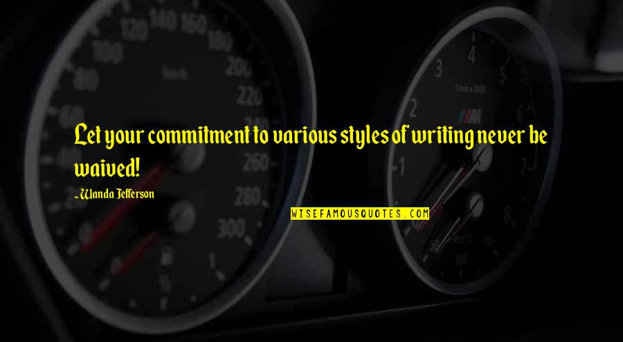 Dumneavoastra Pe Quotes By Wanda Jefferson: Let your commitment to various styles of writing