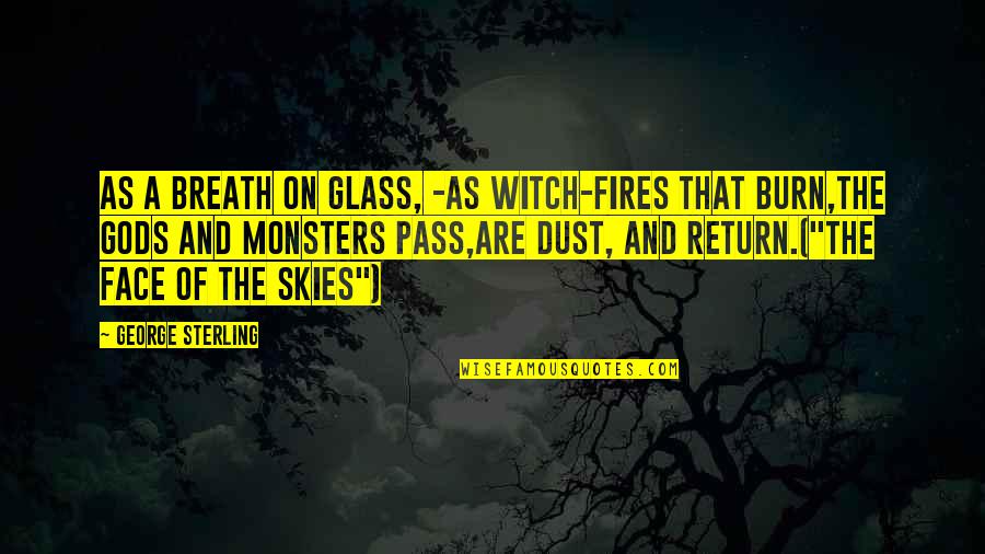 Dumnezeu Quotes By George Sterling: As a breath on glass, -As witch-fires that