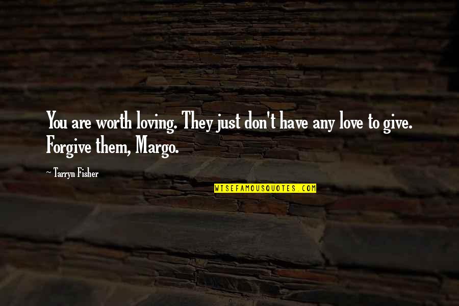 Dumnonian Quotes By Tarryn Fisher: You are worth loving. They just don't have