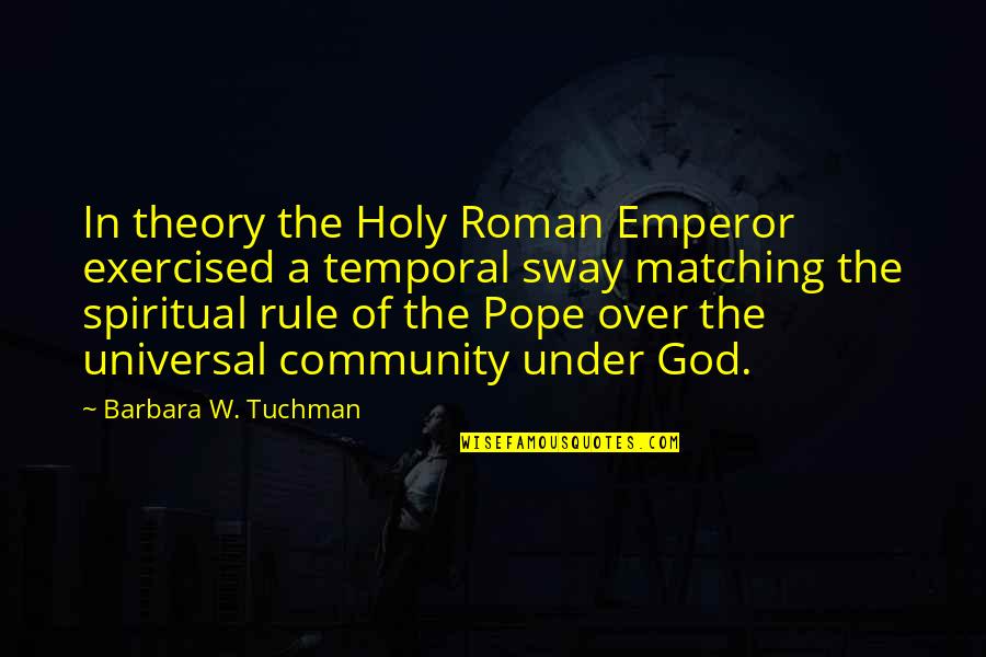 Dumond Quotes By Barbara W. Tuchman: In theory the Holy Roman Emperor exercised a