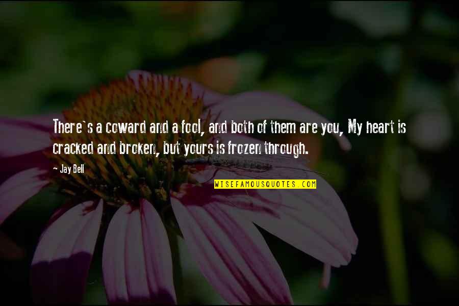 Dumontier Quotes By Jay Bell: There's a coward and a fool, and both Dumontier Quotes By Jay Bell: There's a coward and a fool, and both