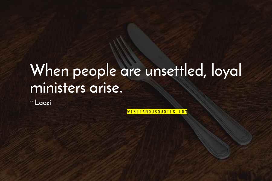 Dumore Grinder Quotes By Laozi: When people are unsettled, loyal ministers arise.