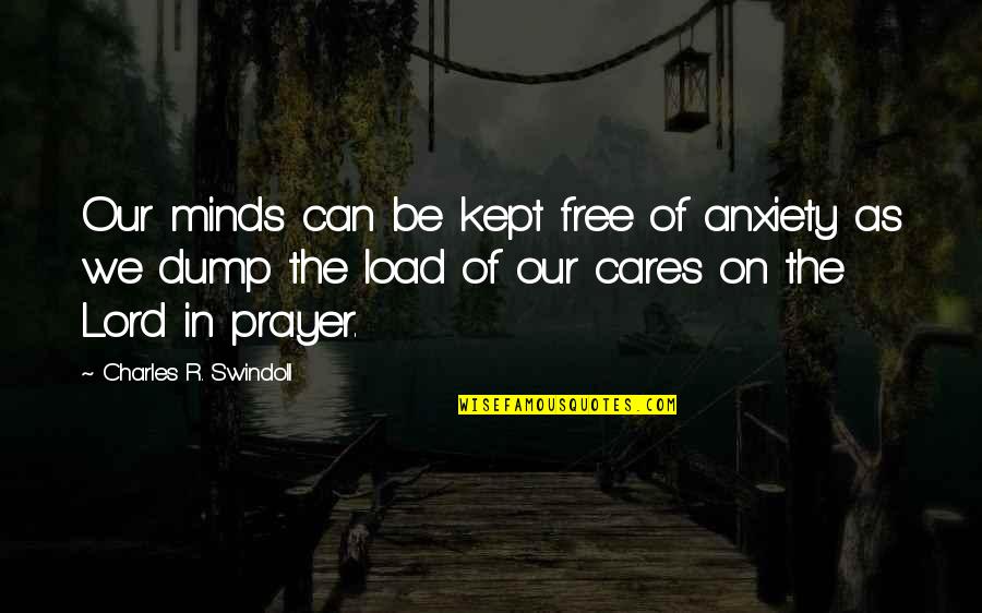 Dump Quotes By Charles R. Swindoll: Our minds can be kept free of anxiety