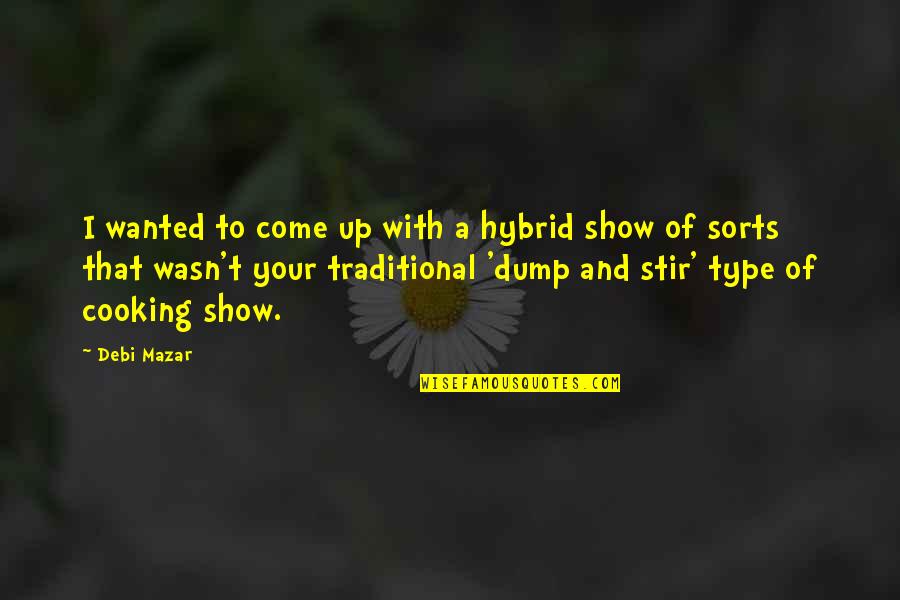 Dump Quotes By Debi Mazar: I wanted to come up with a hybrid