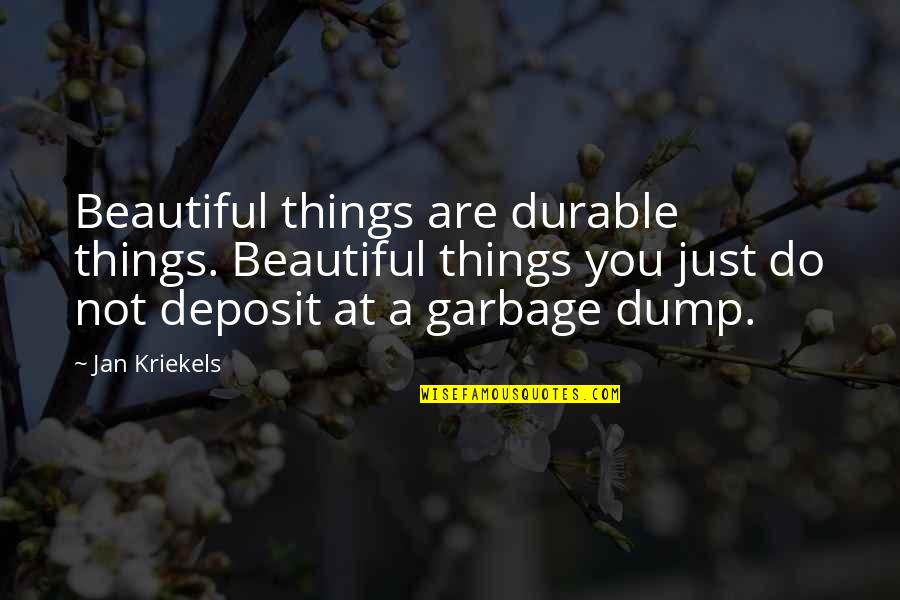 Dump Quotes By Jan Kriekels: Beautiful things are durable things. Beautiful things you