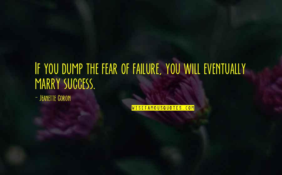 Dump Quotes By Jeanette Coron: If you dump the fear of failure, you
