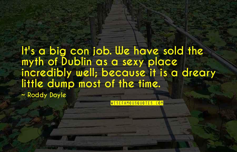 Dump Quotes By Roddy Doyle: It's a big con job. We have sold
