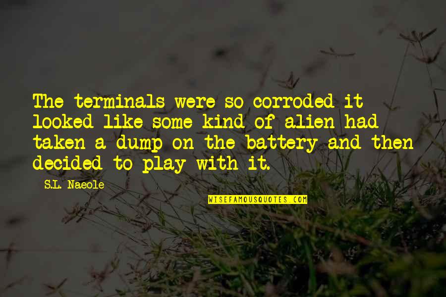 Dump Quotes By S.L. Naeole: The terminals were so corroded it looked like