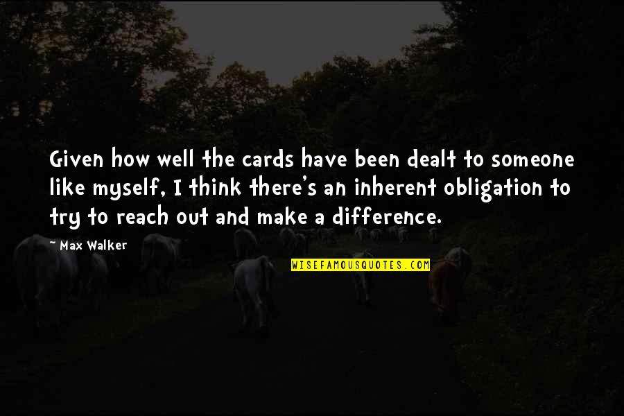 Dumped Friend Quotes By Max Walker: Given how well the cards have been dealt