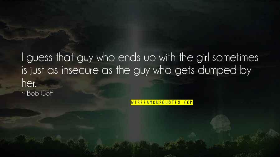 Dumped Girl Quotes By Bob Goff: I guess that guy who ends up with