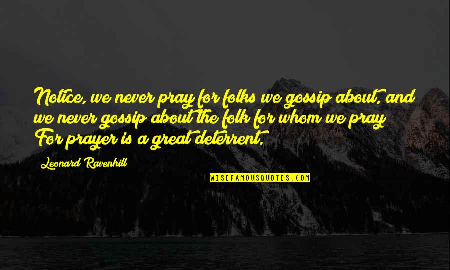 Dumped Girl Quotes By Leonard Ravenhill: Notice, we never pray for folks we gossip